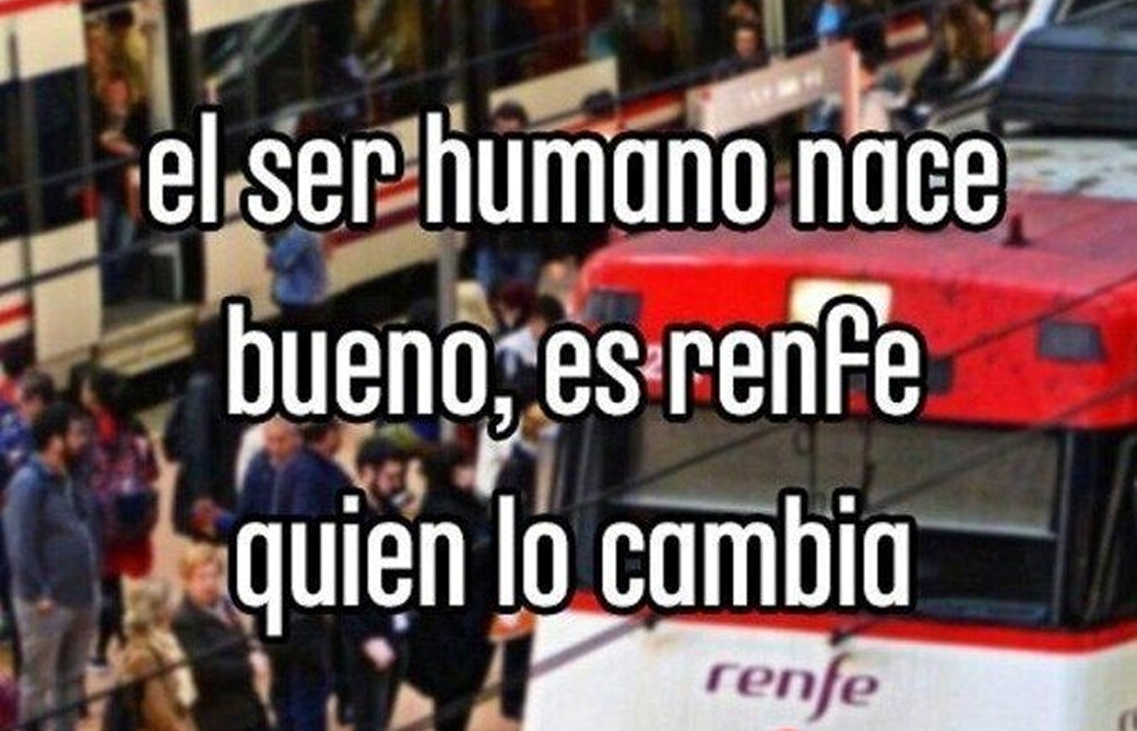El ser humano nace bueno, es Renfe quien lo cambia